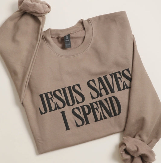 Jesus Saves I Spend Sweatshirt
